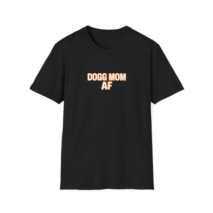 Dogg Mom AF T-Shirt — Funny Dog Mom Tee, Pet Lover Gift
